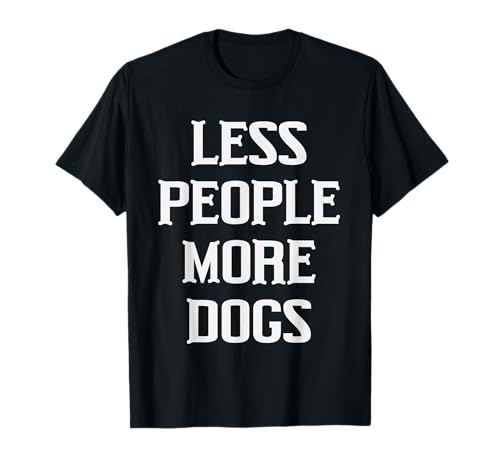 Less People More Dogs Lustiger Spruch Hundeliebhaber Männer Frauen T-Shirt Less People More Dogs Lustiger Spruch Hundeliebhaber Männer Frauen T-Shirt von Funny Sarcastic Introvert Saying Dog Lover Owner