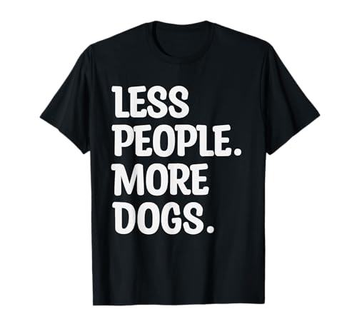 Less People More Dogs Lustiger Spruch Hundeliebhaber Männer Frauen T-Shirt Less People More Dogs Lustiger Spruch Hundeliebhaber Männer Frauen T-Shirt von Funny Sarcastic Introvert Saying Dog Lover Owner