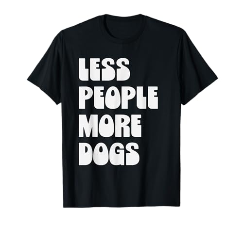 Less People More Dogs Lustiger Spruch Hundeliebhaber Männer Frauen T-Shirt Less People More Dogs Lustiger Spruch Hundeliebhaber Männer Frauen T-Shirt von Funny Sarcastic Introvert Saying Dog Lover Owner