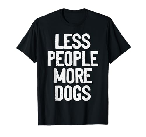 Less People More Dogs Lustiger Spruch Hundeliebhaber Männer Frauen T-Shirt Less People More Dogs Lustiger Spruch Hundeliebhaber Männer Frauen T-Shirt von Funny Sarcastic Introvert Saying Dog Lover Owner