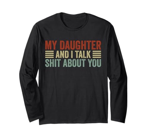 Lustiges T-Shirt mit Aufschrift "My Daughter and I Talk Shit About You" für Mama und Papa Langarmshirt von Funny Sarcastic Joke Tees for Mom and Dad