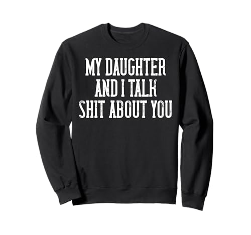 Lustiges T-Shirt mit Aufschrift "My Daughter and I Talk Shit About You" für Mama und Papa Sweatshirt Lustiges T-Shirt mit Aufschrift "My Daughter and I Talk Shit About You" für Mama und Papa Sweatshirt von Funny Sarcastic Joke Tees for Mom and Dad