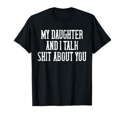 Lustiges T-Shirt mit Aufschrift "My Daughter and I Talk Shit About You" für Mama und Papa T-Shirt Lustiges T-Shirt mit Aufschrift "My Daughter and I Talk Shit About You" für Mama und Papa T-Shirt von Funny Sarcastic Joke Tees for Mom and Dad