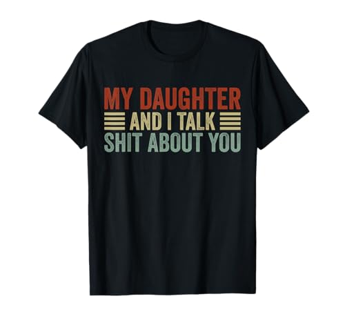 Lustiges T-Shirt mit Aufschrift "My Daughter and I Talk Shit About You" für Mama und Papa T-Shirt Lustiges T-Shirt mit Aufschrift "My Daughter and I Talk Shit About You" für Mama und Papa T-Shirt von Funny Sarcastic Joke Tees for Mom and Dad