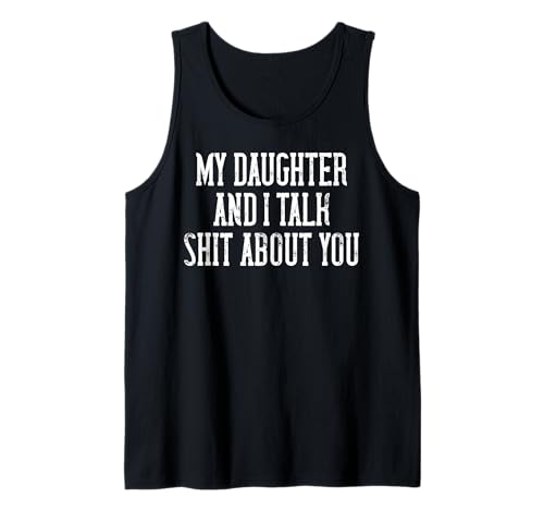 Lustiges T-Shirt mit Aufschrift "My Daughter and I Talk Shit About You" für Mama und Papa Tank Top von Funny Sarcastic Joke Tees for Mom and Dad
