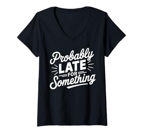 Damen Lustig, wahrscheinlich zu spät für etwas, das spät kommt, Bekleidung T-Shirt mit V-Ausschnitt Damen Lustig, wahrscheinlich zu spät für etwas, das spät kommt, Bekleidung T-Shirt mit V-Ausschnitt von Funny Sarcastic Late Comers Graphic Tee