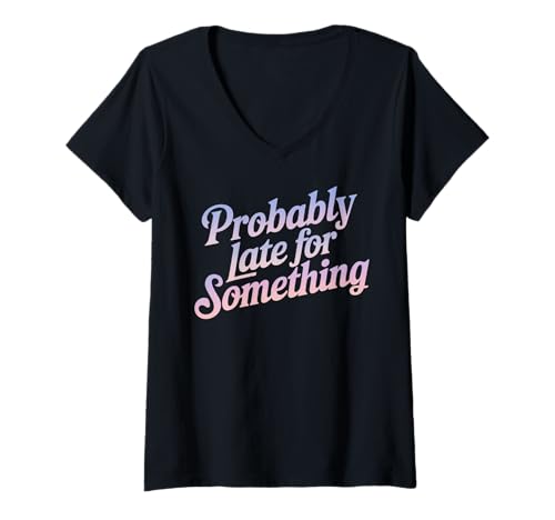 Damen Lustiges T-Shirt mit Aufschrift "Probably Late for Something", für Männer und Frauen T-Shirt mit V-Ausschnitt Damen Lustiges T-Shirt mit Aufschrift "Probably Late for Something", für Männer und Frauen T-Shirt mit V-Ausschnitt von Funny Sarcastic Late Comers Graphic Tee