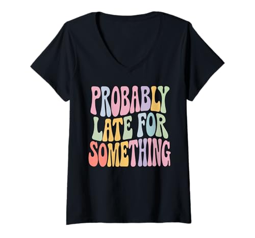 Damen Lustiges T-Shirt mit Aufschrift "Probably Late for Something", für Männer und Frauen T-Shirt mit V-Ausschnitt Damen Lustiges T-Shirt mit Aufschrift "Probably Late for Something", für Männer und Frauen T-Shirt mit V-Ausschnitt von Funny Sarcastic Late Comers Graphic Tee