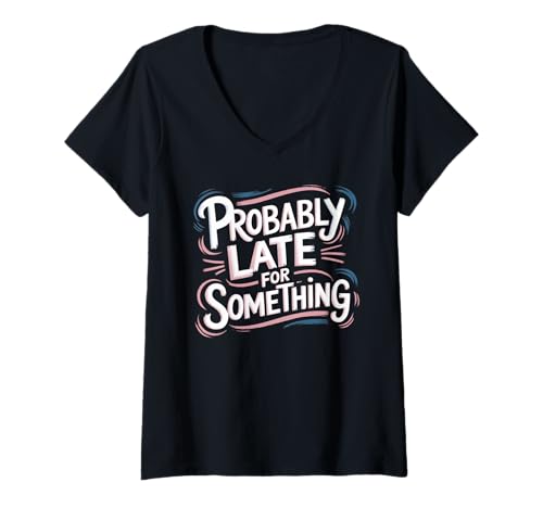 Damen Wahrscheinlich spät für etwas Late Comers Kleidung T-Shirt mit V-Ausschnitt Damen Wahrscheinlich spät für etwas Late Comers Kleidung T-Shirt mit V-Ausschnitt von Funny Sarcastic Late Comers Graphic Tee