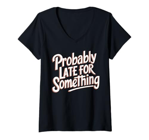 Damen Wahrscheinlich spät für etwas Late Comers Kleidung T-Shirt mit V-Ausschnitt Damen Wahrscheinlich spät für etwas Late Comers Kleidung T-Shirt mit V-Ausschnitt von Funny Sarcastic Late Comers Graphic Tee