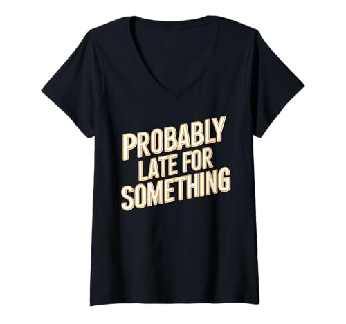 Damen Wahrscheinlich spät für etwas Lustiges Humor Spruch Männer Frauen T-Shirt mit V-Ausschnitt Damen Wahrscheinlich spät für etwas Lustiges Humor Spruch Männer Frauen T-Shirt mit V-Ausschnitt von Funny Sarcastic Late Comers Graphic Tee