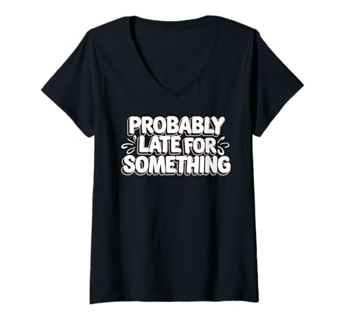 Damen Wahrscheinlich spät für etwas Lustiges Humor Spruch Männer Frauen T-Shirt mit V-Ausschnitt Damen Wahrscheinlich spät für etwas Lustiges Humor Spruch Männer Frauen T-Shirt mit V-Ausschnitt von Funny Sarcastic Late Comers Graphic Tee