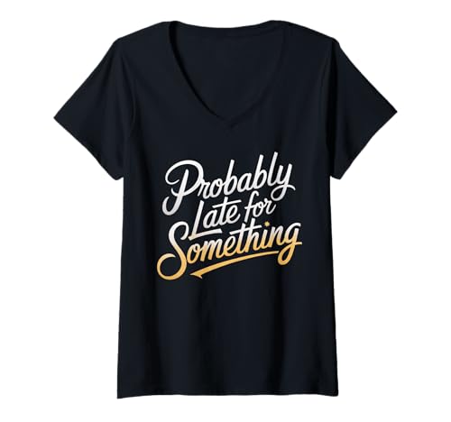 Damen Wahrscheinlich spät für etwas Lustiges Humor Spruch Männer Frauen T-Shirt mit V-Ausschnitt Damen Wahrscheinlich spät für etwas Lustiges Humor Spruch Männer Frauen T-Shirt mit V-Ausschnitt von Funny Sarcastic Late Comers Graphic Tee