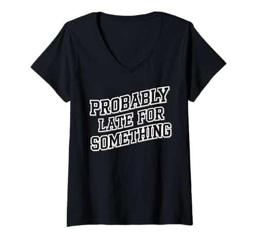 Damen Wahrscheinlich spät für etwas Lustiges sarkastisches Frauen Männer T-Shirt mit V-Ausschnitt Damen Wahrscheinlich spät für etwas Lustiges sarkastisches Frauen Männer T-Shirt mit V-Ausschnitt von Funny Sarcastic Late Comers Graphic Tee