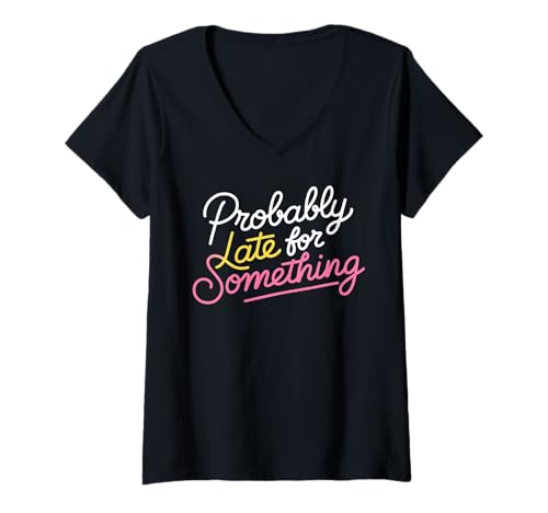 Damen Wahrscheinlich spät für etwas sarkastisches lustiges Männer Frauen T-Shirt mit V-Ausschnitt Damen Wahrscheinlich spät für etwas sarkastisches lustiges Männer Frauen T-Shirt mit V-Ausschnitt von Funny Sarcastic Late Comers Graphic Tee