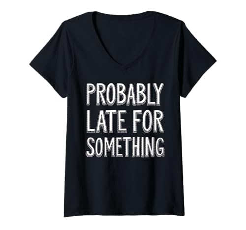Damen Wahrscheinlich spät für etwas sarkastisches lustiges Männer Frauen T-Shirt mit V-Ausschnitt Damen Wahrscheinlich spät für etwas sarkastisches lustiges Männer Frauen T-Shirt mit V-Ausschnitt von Funny Sarcastic Late Comers Graphic Tee