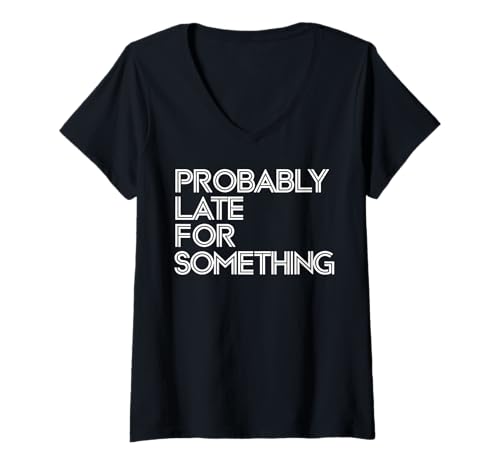 Damen Wahrscheinlich spät für etwas urkomisches sarkastisches Männer Frauen T-Shirt mit V-Ausschnitt Damen Wahrscheinlich spät für etwas urkomisches sarkastisches Männer Frauen T-Shirt mit V-Ausschnitt von Funny Sarcastic Late Comers Graphic Tee