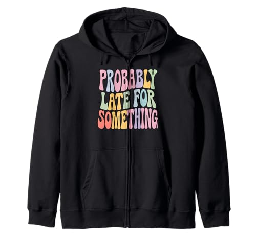 Lustiges T-Shirt mit Aufschrift "Probably Late for Something", für Männer und Frauen Kapuzenjacke Lustiges T-Shirt mit Aufschrift "Probably Late for Something", für Männer und Frauen Kapuzenjacke von Funny Sarcastic Late Comers Graphic Tee