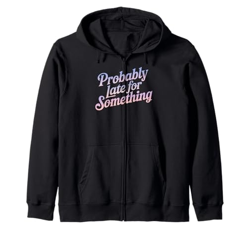 Lustiges T-Shirt mit Aufschrift "Probably Late for Something", für Männer und Frauen Kapuzenjacke Lustiges T-Shirt mit Aufschrift "Probably Late for Something", für Männer und Frauen Kapuzenjacke von Funny Sarcastic Late Comers Graphic Tee