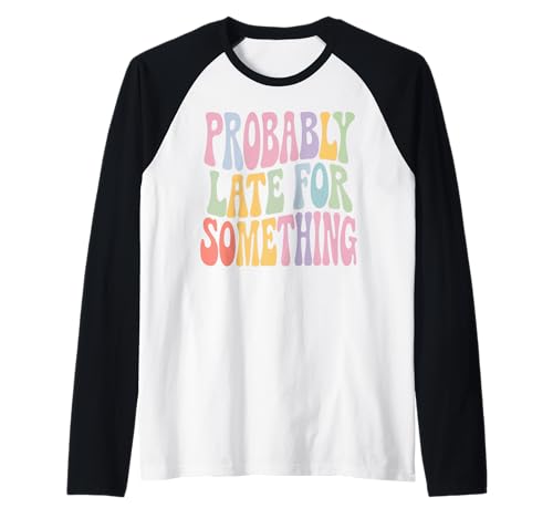 Lustiges T-Shirt mit Aufschrift "Probably Late for Something", für Männer und Frauen Raglan Lustiges T-Shirt mit Aufschrift "Probably Late for Something", für Männer und Frauen Raglan von Funny Sarcastic Late Comers Graphic Tee
