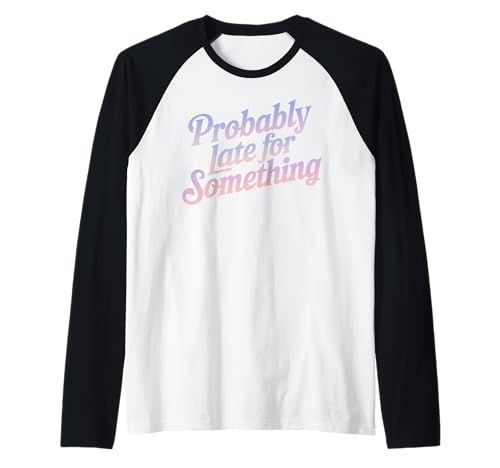 Lustiges T-Shirt mit Aufschrift "Probably Late for Something", für Männer und Frauen Raglan Lustiges T-Shirt mit Aufschrift "Probably Late for Something", für Männer und Frauen Raglan von Funny Sarcastic Late Comers Graphic Tee