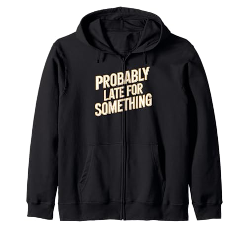 Wahrscheinlich spät für etwas Lustiges Humor Spruch Männer Frauen Kapuzenjacke von Funny Sarcastic Late Comers Graphic Tee