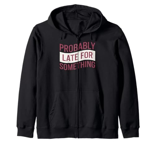 Wahrscheinlich spät für etwas Lustiges Humor Spruch Männer Frauen Kapuzenjacke von Funny Sarcastic Late Comers Graphic Tee
