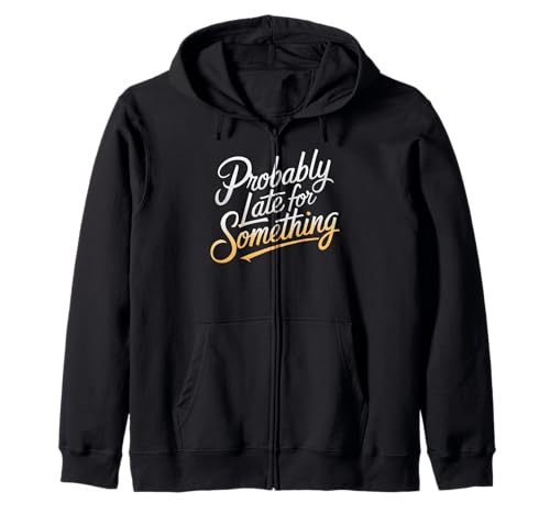 Wahrscheinlich spät für etwas Lustiges Humor Spruch Männer Frauen Kapuzenjacke von Funny Sarcastic Late Comers Graphic Tee