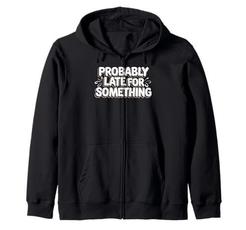 Wahrscheinlich spät für etwas Lustiges Humor Spruch Männer Frauen Kapuzenjacke von Funny Sarcastic Late Comers Graphic Tee