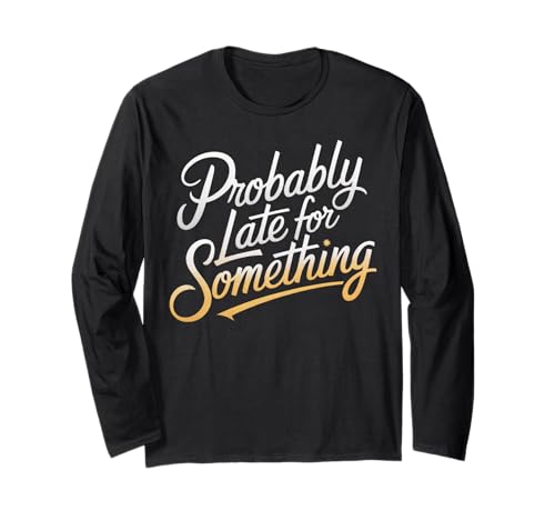 Wahrscheinlich spät für etwas Lustiges Humor Spruch Männer Frauen Langarmshirt Wahrscheinlich spät für etwas Lustiges Humor Spruch Männer Frauen Langarmshirt von Funny Sarcastic Late Comers Graphic Tee