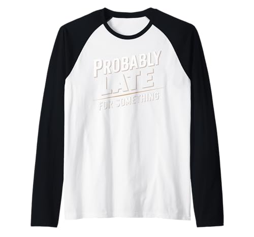 Wahrscheinlich spät für etwas Lustiges Humor Spruch Männer Frauen Raglan Wahrscheinlich spät für etwas Lustiges Humor Spruch Männer Frauen Raglan von Funny Sarcastic Late Comers Graphic Tee