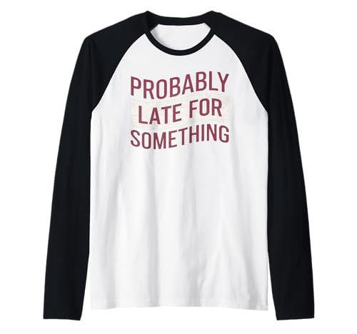 Wahrscheinlich spät für etwas Lustiges Humor Spruch Männer Frauen Raglan Wahrscheinlich spät für etwas Lustiges Humor Spruch Männer Frauen Raglan von Funny Sarcastic Late Comers Graphic Tee