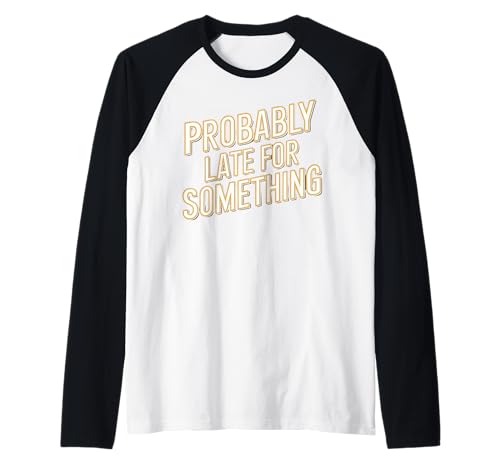 Wahrscheinlich spät für etwas Lustiges Humor Spruch Männer Frauen Raglan Wahrscheinlich spät für etwas Lustiges Humor Spruch Männer Frauen Raglan von Funny Sarcastic Late Comers Graphic Tee