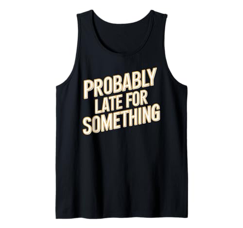 Wahrscheinlich spät für etwas Lustiges Humor Spruch Männer Frauen Tank Top Wahrscheinlich spät für etwas Lustiges Humor Spruch Männer Frauen Tank Top von Funny Sarcastic Late Comers Graphic Tee