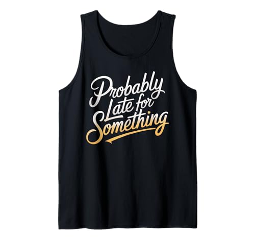 Wahrscheinlich spät für etwas Lustiges Humor Spruch Männer Frauen Tank Top Wahrscheinlich spät für etwas Lustiges Humor Spruch Männer Frauen Tank Top von Funny Sarcastic Late Comers Graphic Tee