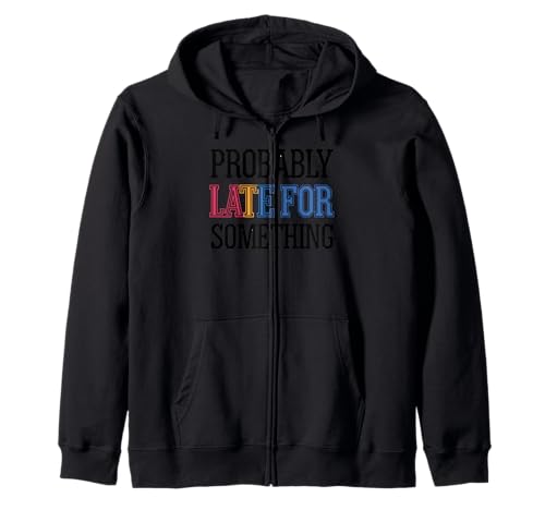Wahrscheinlich spät für etwas Lustiges sarkastisches Frauen Männer Kapuzenjacke Wahrscheinlich spät für etwas Lustiges sarkastisches Frauen Männer Kapuzenjacke von Funny Sarcastic Late Comers Graphic Tee