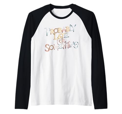 Wahrscheinlich spät für etwas Lustiges sarkastisches Frauen Männer Raglan Wahrscheinlich spät für etwas Lustiges sarkastisches Frauen Männer Raglan von Funny Sarcastic Late Comers Graphic Tee