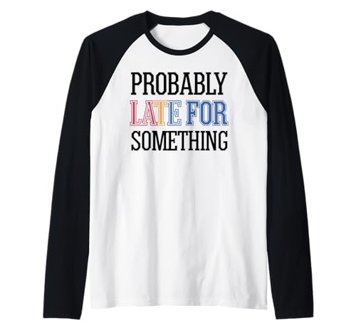 Wahrscheinlich spät für etwas Lustiges sarkastisches Frauen Männer Raglan Wahrscheinlich spät für etwas Lustiges sarkastisches Frauen Männer Raglan von Funny Sarcastic Late Comers Graphic Tee