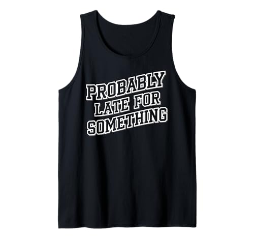 Wahrscheinlich spät für etwas Lustiges sarkastisches Frauen Männer Tank Top Wahrscheinlich spät für etwas Lustiges sarkastisches Frauen Männer Tank Top von Funny Sarcastic Late Comers Graphic Tee