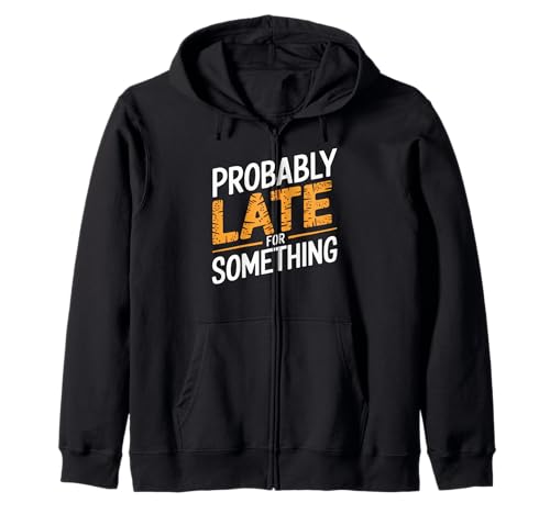 Wahrscheinlich spät für etwas Lustiges sarkastisches Sprichwort Männer Frauen Kapuzenjacke von Funny Sarcastic Late Comers Graphic Tee