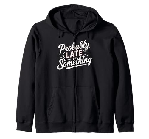 Wahrscheinlich spät für etwas Lustiges sarkastisches Sprichwort Männer Frauen Kapuzenjacke von Funny Sarcastic Late Comers Graphic Tee