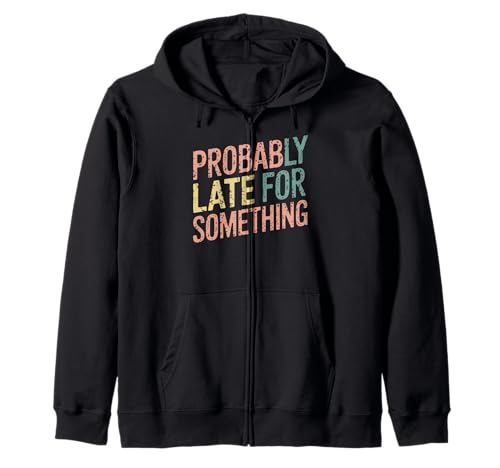 Wahrscheinlich spät für etwas Lustiges sarkastisches Sprichwort Männer Frauen Kapuzenjacke von Funny Sarcastic Late Comers Graphic Tee