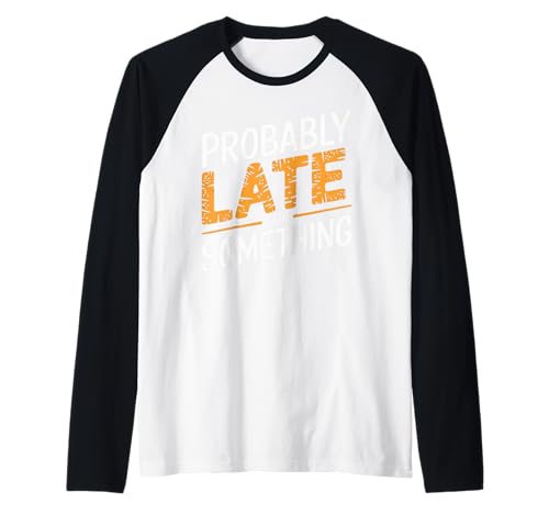 Wahrscheinlich spät für etwas Lustiges sarkastisches Sprichwort Männer Frauen Raglan Wahrscheinlich spät für etwas Lustiges sarkastisches Sprichwort Männer Frauen Raglan von Funny Sarcastic Late Comers Graphic Tee