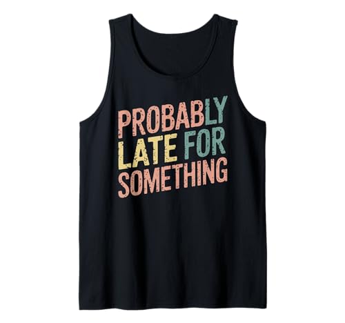 Wahrscheinlich spät für etwas Lustiges sarkastisches Sprichwort Männer Frauen Tank Top Wahrscheinlich spät für etwas Lustiges sarkastisches Sprichwort Männer Frauen Tank Top von Funny Sarcastic Late Comers Graphic Tee