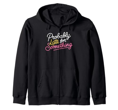 Wahrscheinlich spät für etwas sarkastisches lustiges Männer Frauen Kapuzenjacke von Funny Sarcastic Late Comers Graphic Tee