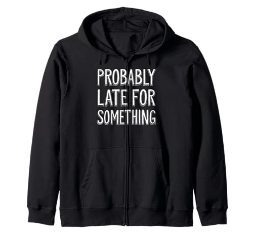 Wahrscheinlich spät für etwas sarkastisches lustiges Männer Frauen Kapuzenjacke von Funny Sarcastic Late Comers Graphic Tee