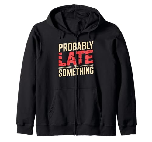 Wahrscheinlich spät für etwas sarkastisches lustiges Männer Frauen Kapuzenjacke von Funny Sarcastic Late Comers Graphic Tee