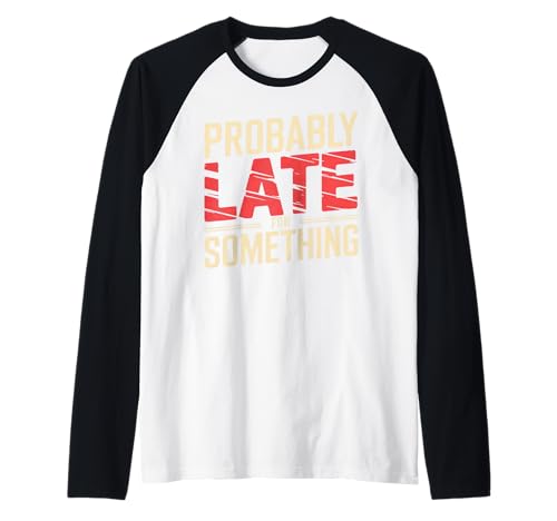 Wahrscheinlich spät für etwas sarkastisches lustiges Männer Frauen Raglan Wahrscheinlich spät für etwas sarkastisches lustiges Männer Frauen Raglan von Funny Sarcastic Late Comers Graphic Tee