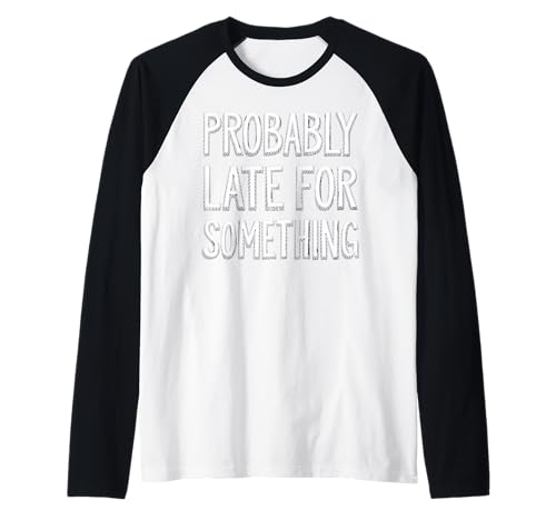 Wahrscheinlich spät für etwas sarkastisches lustiges Männer Frauen Raglan Wahrscheinlich spät für etwas sarkastisches lustiges Männer Frauen Raglan von Funny Sarcastic Late Comers Graphic Tee