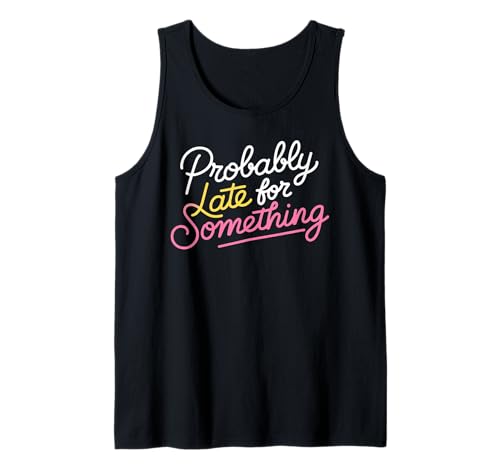 Wahrscheinlich spät für etwas sarkastisches lustiges Männer Frauen Tank Top Wahrscheinlich spät für etwas sarkastisches lustiges Männer Frauen Tank Top von Funny Sarcastic Late Comers Graphic Tee